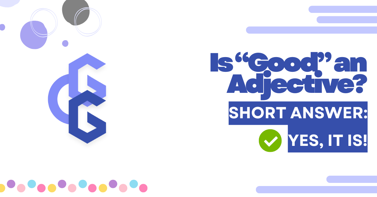 Is Good an Adjective Featured Image - The image shows a clear answer to the question "Is good an adjective?" by stating "Yes, it is!"